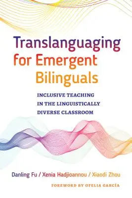 Traslitterazione per bilingui emergenti: Insegnamento inclusivo in classi linguisticamente diverse - Translanguaging for Emergent Bilinguals: Inclusive Teaching in the Linguistically Diverse Classroom