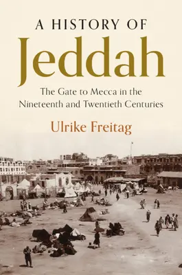 Una storia di Gedda: La porta della Mecca nel XIX e XX secolo - A History of Jeddah: The Gate to Mecca in the Nineteenth and Twentieth Centuries