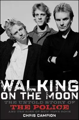 Camminare sulla luna: La storia non raccontata dei Police e l'ascesa della New Wave Rock - Walking on the Moon: The Untold Story of the Police and the Rise of New Wave Rock
