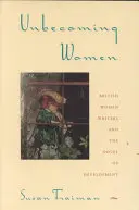 Donne in disordine: Le scrittrici britanniche e il romanzo di sviluppo - Unbecoming Women: British Women Writers and the Novel of Development