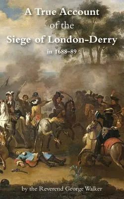 Il vero resoconto dell'assedio di Londra-Derry - A True Account of the Siege of London-Derry
