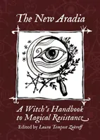 La nuova Aradia: Manuale di resistenza magica per le streghe - The New Aradia: A Witch's Handbook to Magical Resistance