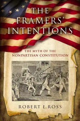 Le intenzioni dei costruttori: Il mito della Costituzione apartitica - The Framers' Intentions: The Myth of the Nonpartisan Constitution