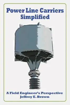I portatori di linee elettriche - Semplificato: Il punto di vista di un ingegnere di campo - Power Line Carriers - Simplified: A Field Engineer's Perspective