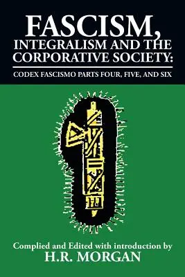 Fascismo, Integralismo e Società Corporativa - Codice Fascista Parti Quattro, Cinque e Sei: Codice Fascista Parti Quattro, Cinque e Sei - Fascism, Integralism and the Corporative Society - Codex Fascismo Parts Four, Five and Six: Codex Fascismo Parts Four, Five and Six