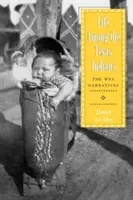 Vita tra gli indiani del Texas: Le narrazioni Wpa - Life Among the Texas Indians: The Wpa Narratives