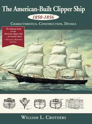 La nave clipper di costruzione americana, 1850-1856: caratteristiche, costruzione e dettagli - The American-Built Clipper Ship, 1850-1856: Characteristics, Construction, and Details