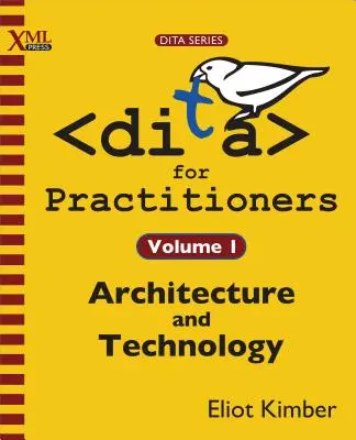 DITA per i professionisti Volume 1: Architettura e tecnologia - DITA for Practitioners Volume 1: Architecture and Technology