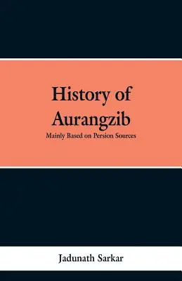 Storia di Aurangzib: Basata principalmente su fonti persiane - History of Aurangzib: Mainly based on Persian Sources