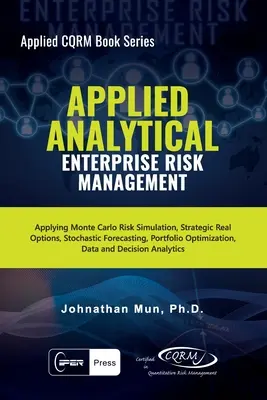 Analitica applicata - Gestione del rischio d'impresa: Applicazione della simulazione del rischio Monte Carlo, delle opzioni reali strategiche, delle previsioni stocastiche, dell'ottimizzazione del portafoglio. - Applied Analytical - Enterprise Risk Management: Applying Monte Carlo Risk Simulation, Strategic Real Options, Stochastic Forecasting, Portfolio Optim