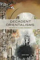 Orientalismi decadenti: La decadenza della modernità coloniale - Decadent Orientalisms: The Decay of Colonial Modernity