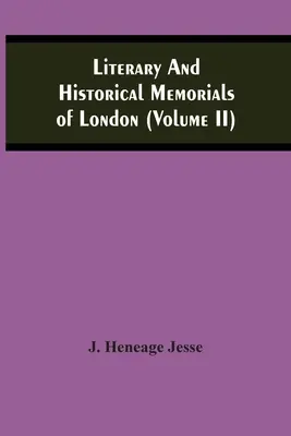Memorie letterarie e storiche di Londra (Volume Ii) - Literary And Historical Memorials Of London (Volume Ii)