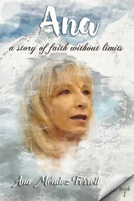 Ana: una storia di fede senza limiti - Ana: A Story Of Faith Without Limits