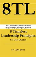 8 principi di leadership senza tempo: Per ogni situazione - 8 Timeless Leadership Principles: For any situation