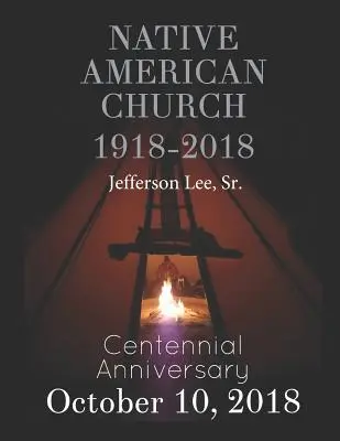 Chiesa dei nativi americani 1918-2018: Anniversario del Centenario - Native American Church 1918-2018: Centennial Anniversary