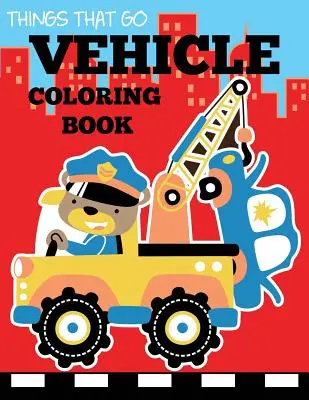 Libro da colorare sui veicoli: Cose che vanno Libro da colorare sui trasporti per bambini con auto, camion, elicotteri, motociclette, trattori, aerei, e - Vehicle Coloring Book: Things That Go Transportation Coloring Book for Kids with Cars, Trucks, Helicopters, Motorcycles, Tractors, Planes, an