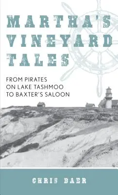 Racconti di Martha's Vineyard: Dai pirati del lago Tashmoo al Baxter's Saloon - Martha's Vineyard Tales: From Pirates on Lake Tashmoo to Baxter's Saloon