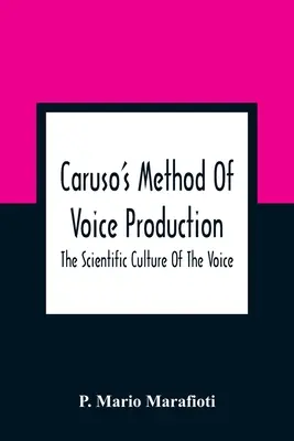 Il metodo di Caruso per la produzione della voce: La cultura scientifica della voce - Caruso'S Method Of Voice Production: The Scientific Culture Of The Voice