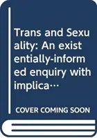 Trans e sessualità: Un'indagine informata sull'esistenza con implicazioni per la psicologia del counseling - Trans and Sexuality: An Existentially-Informed Enquiry with Implications for Counselling Psychology