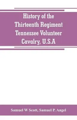 Storia del tredicesimo reggimento, cavalleria volontaria del Tennessee, U.S.A.: con una narrazione dell'incendio del ponte, della ribellione della contea di Carter e di un'altra guerra civile. - History of the Thirteenth Regiment, Tennessee Volunteer Cavalry, U.S.A.: including a narrative of the bridge burning, the Carter County Rebellion, and