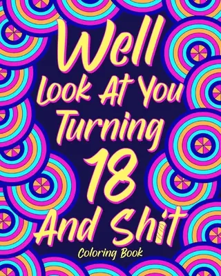 Libro da colorare “Guarda che stai per compiere 18 anni e fai schifo”. - Well Look at You Turning 18 and Shit Coloring Book