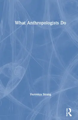 Cosa fanno gli antropologi - What Anthropologists Do