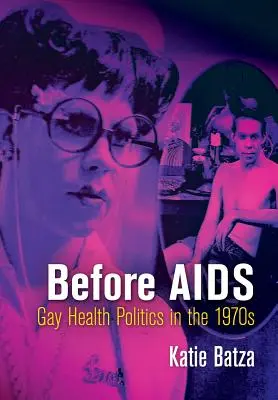 Prima dell'AIDS: La politica sanitaria degli omosessuali negli anni '70 - Before AIDS: Gay Health Politics in the 1970s