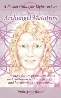 Una guida tascabile per gli operatori di luce dell'Arcangelo Metatron: ... per affrontare il futuro caos e la confusione planetaria in una prospettiva di pace e armonia. - A Pocket Guide for Lightworkers from Archangel Metatron: . . . to Meet Future Planetary Chaos and Confusion Within a Peaceful and Harmonious Perspecti