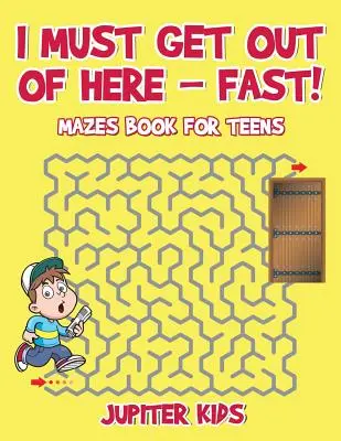 Devo andarmene da qui - in fretta! Libro di labirinti per adolescenti - I Must Get Out of Here - Fast! Mazes Book for Teens