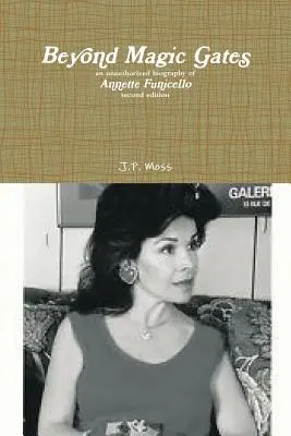 Oltre i cancelli della magia: una biografia non autorizzata di Annette Funicello, seconda edizione - Beyond Magic Gates an unauthorized biography of Annette Funicello second edition