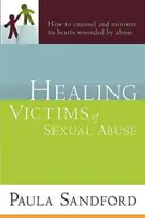 Guarire le vittime di abusi sessuali: Come consigliare e assistere i cuori feriti dall'abuso - Healing Victims of Sexual Abuse: How to Counsel and Minister to Hearts Wounded by Abuse
