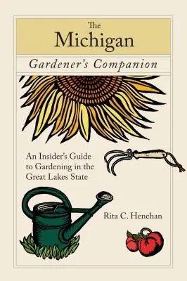 Il compagno del giardiniere del Michigan: Una guida per addetti ai lavori al giardinaggio nello Stato dei Grandi Laghi - Michigan Gardener's Companion: An Insider's Guide to Gardening in the Great Lakes State