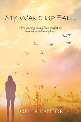 La mia caduta da sveglio: Come l'atterraggio sulla faccia mi ha insegnato a stare in piedi - My Wake up Fall: How Landing on My Face Taught Me How to Stand on My Feet