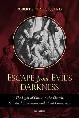 Fuga dalle tenebre del male: La luce di Cristo nella Chiesa, la conversione spirituale e la conversione morale - Escape from Evil's Darkness: The Light of Christ in the Church, Spiritual Conversion, and Moral Conversion
