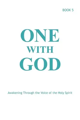 Uno con Dio: Risvegliarsi attraverso la voce dello Spirito Santo - Libro 5 - One With God: Awakening Through the Voice of the Holy Spirit - Book 5