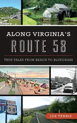 Lungo la Route 58 della Virginia: Storie vere dalla spiaggia al Bluegrass - Along Virginia's Route 58: True Tales from Beach to Bluegrass