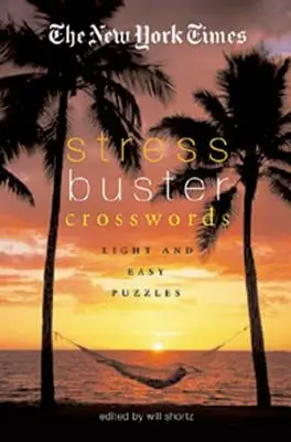 I cruciverba antistress del New York Times: Cruciverba facili e leggeri - The New York Times Stress-Buster Crosswords: Light and Easy Puzzles