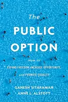 L'opzione pubblica: Come espandere la libertà, aumentare le opportunità e promuovere l'uguaglianza - The Public Option: How to Expand Freedom, Increase Opportunity, and Promote Equality