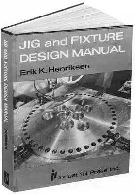 Manuale di progettazione di maschere e dispositivi - Jig and Fixture Design Manual