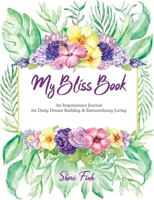 Il mio libro della beatitudine: Un diario ispiratore per costruire sogni quotidiani e vivere in modo straordinario - My Bliss Book: An Inspirational Journal for Daily Dream Building and Extraordinary Living
