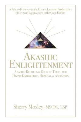 L'Illuminazione Akashica I Registri Akashici e il Libro della Verità per la Conoscenza Divina, la Guarigione e l'Ascensione: Un racconto e una porta d'accesso alle Leggi Cosmiche e ai Produciari - Akashic Enlightenment Akashic Records & Book of Truth for Divine Knowledge, Healing, & Ascension: A Tale and Gateway to the Cosmic Laws and Produciari