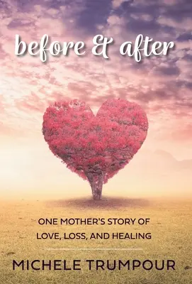 Prima e dopo: La storia d'amore, perdita e guarigione di una madre - Before and After: One Mother's Story of Love, Loss, and Healing