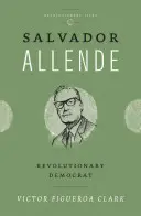 Salvador Allende: Democratico rivoluzionario - Salvador Allende: Revolutionary Democrat