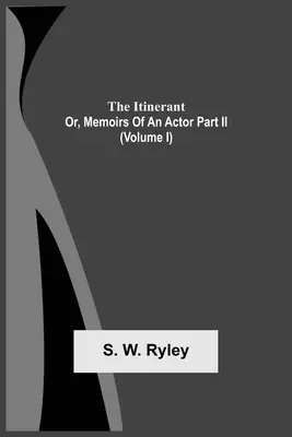 L'Itinerante; O, Memorie di un Attore Parte Ii. (Volume I) - The Itinerant; Or, Memoirs Of An Actor Part Ii. (Volume I)