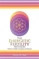 Il Metodo Energetico per la Fertilità (TM): Strumenti per un concepimento sano e oltre - The Energetic Fertility Method(TM): Tools for a Healthy Conception and Beyond