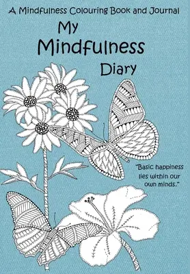 Il mio diario Mindfulness: Un libro da colorare e un diario Mindfulness: Un libro da colorare e un diario per adulti con citazioni di ispirazione - My Mindfulness Diary: A Mindfulness Colouring Book and Journal: An adult colouring book and diary with inspirational quotes