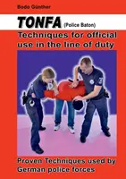 Tecniche di Tonfa (bastone della polizia) per l'uso ufficiale in servizio: Tecniche collaudate utilizzate dalle forze di polizia tedesche - Tonfa (Police Baton) Techniques for official use in the line of duty: Proven Techniques used by German police forces