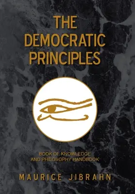 I principi democratici: Libro della conoscenza e manuale di filosofia - The Democratic Principles: Book of Knowledge and Philosophy Handbook