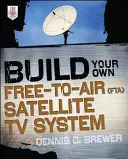 Costruire il proprio sistema di TV satellitare in chiaro (FTA) - Build Your Own Free-To-Air (FTA) Satellite TV System