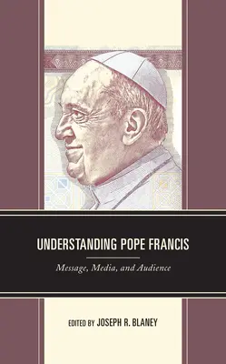 Capire Papa Francesco: Messaggio, media e pubblico - Understanding Pope Francis: Message, Media, and Audience